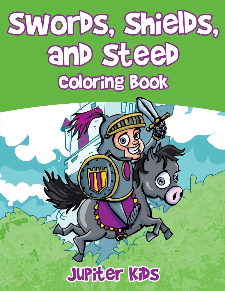 Swords, Shields, and Steeds Coloring Book