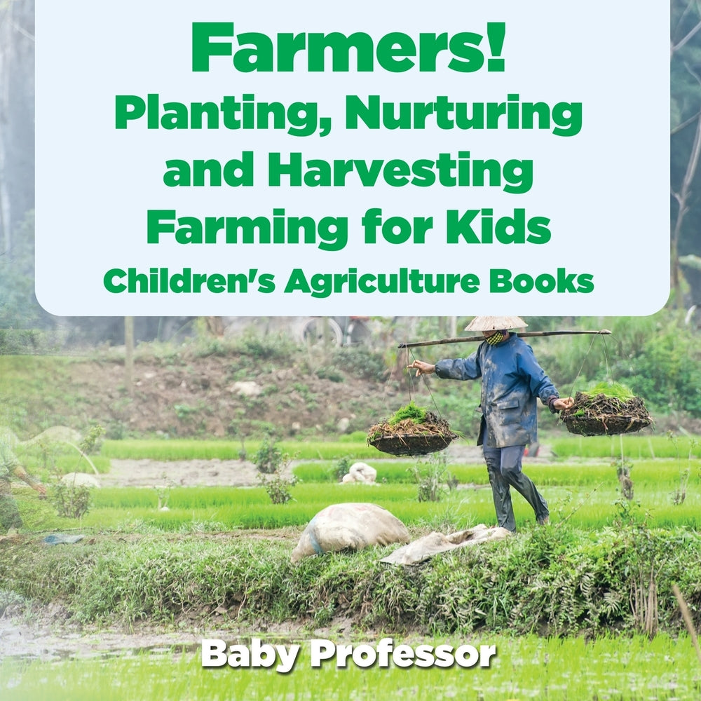 Farmers! Planting Nurturing and Harvesting Farming for Kids - Childrens Agriculture Books
