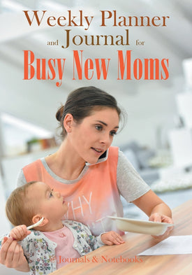 Weekly Planner and Journal for Busy New Moms