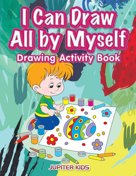 I Can Draw All by Myself Drawing Activity Book – Speedy Publishing LLC