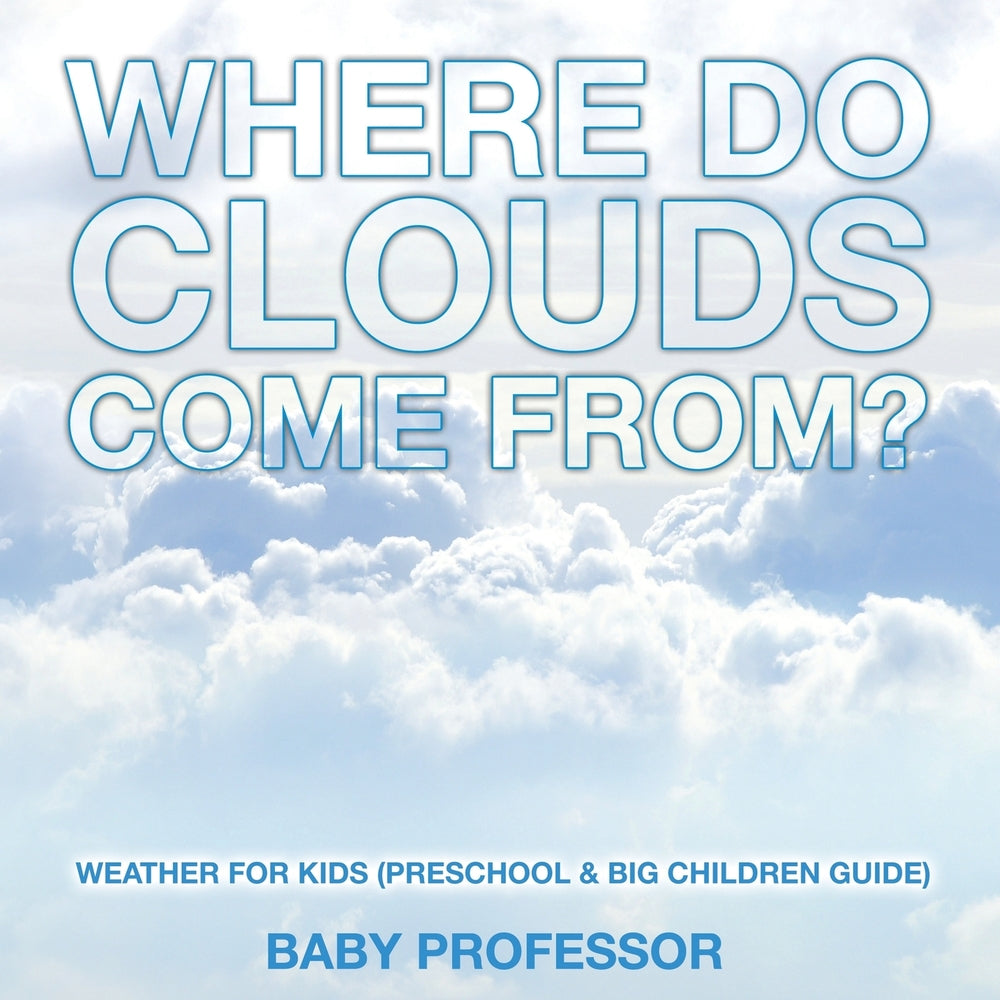 Where Do Clouds Come from | Weather for Kids (Preschool & Big Children Guide)