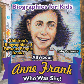 Biographies for Kids - All about Anne Frank: Who Was She - Childrens Biographies of Famous People Books