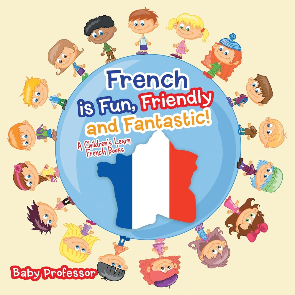 French is Fun Friendly and Fantastic! | A Childrens Learn French Books