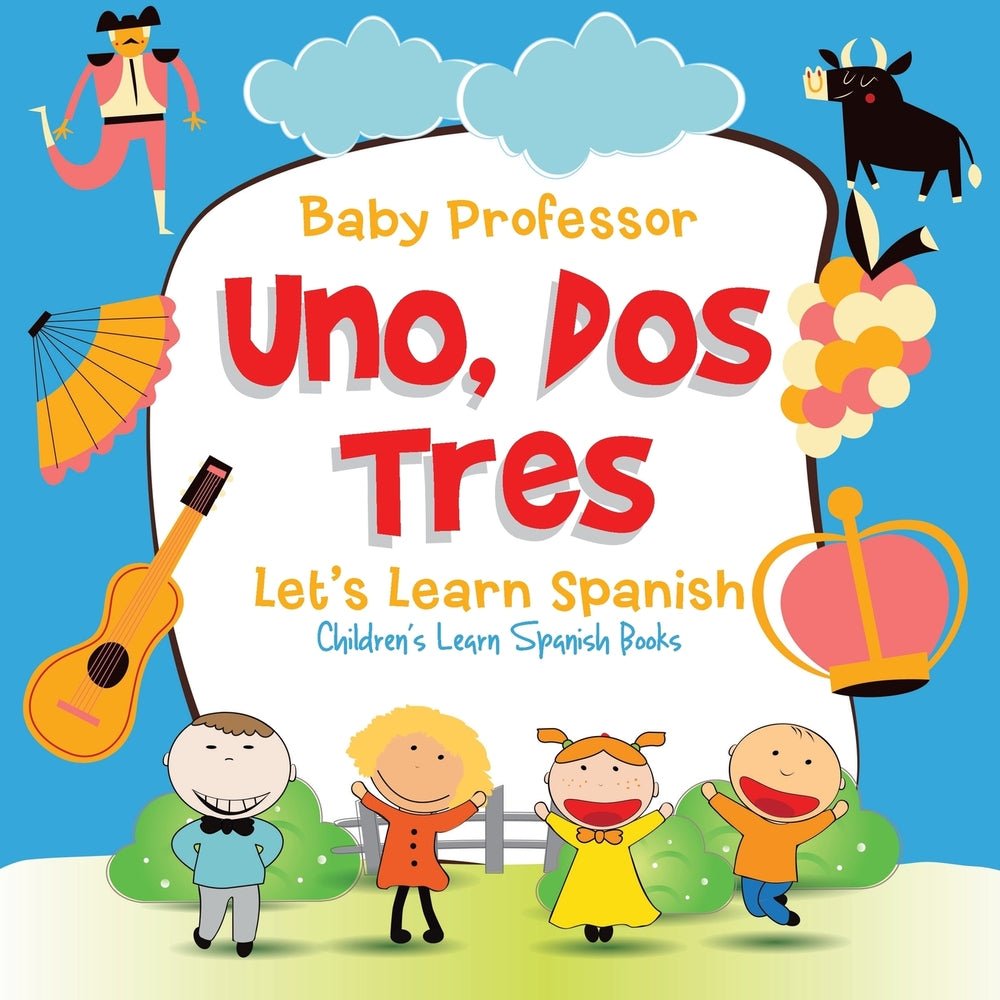 Uno, Dos, Tres: Let's Learn Spanish | Children's Learn Spanish Books