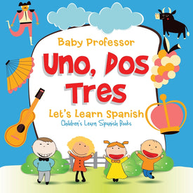 Uno Dos Tres: Lets Learn Spanish | Childrens Learn Spanish Books