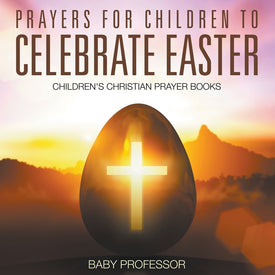 Prayers for Children to Celebrate Easter - Childrens Christian Prayer Books