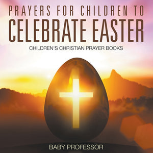 Prayers for Children to Celebrate Easter - Childrens Christian Prayer Books