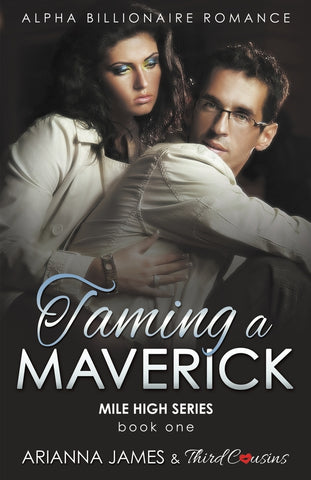 Taming a Maverick (Book 1) Alpha Billionaire Romance (Mile High Series) (Volume 1)