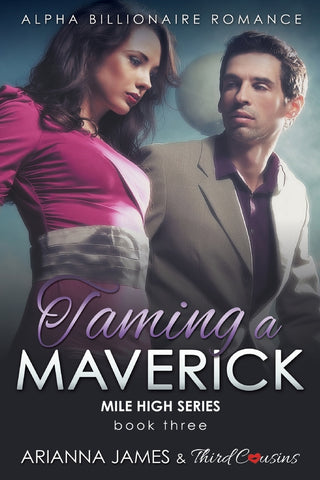 Taming a Maverick (Book 3) Alpha Billionaire Romance (Mile High Series)
