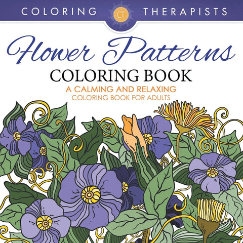 Flower Patterns Coloring Book - A Calming And Relaxing Coloring Book For Adults