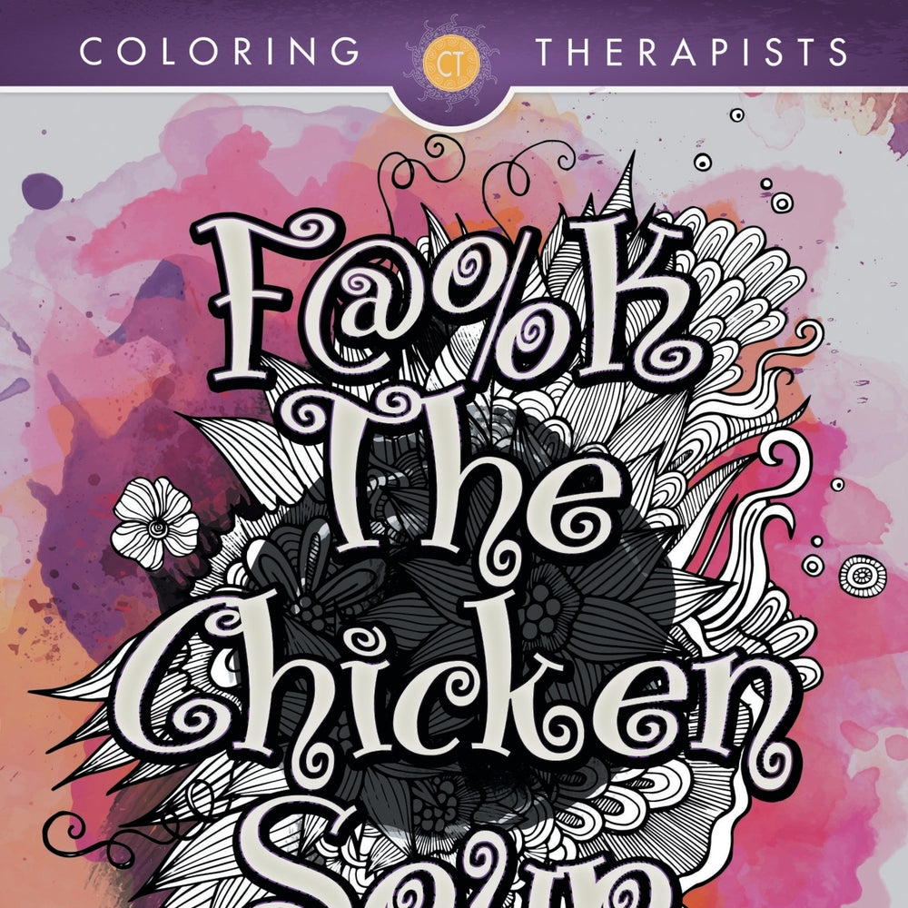 F@#k The Chicken Soup: Swear Word Adult Coloring Book