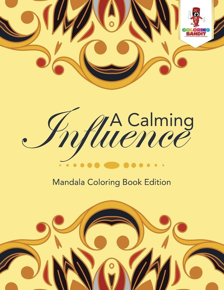 A Calming Influence : Mandala Coloring Book Edition