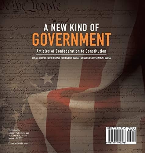 A New Kind of Government - Articles of Confederation to Constitution - Social Studies Fourth Grade Non Fiction Books - Children’s Government