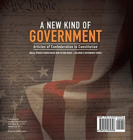 A New Kind of Government - Articles of Confederation to Constitution - Social Studies Fourth Grade Non Fiction Books - Children's Government Books