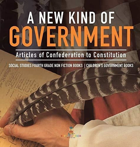 Image of A New Kind of Government - Articles of Confederation to Constitution - Social Studies Fourth Grade Non Fiction Books - Children's Government Books