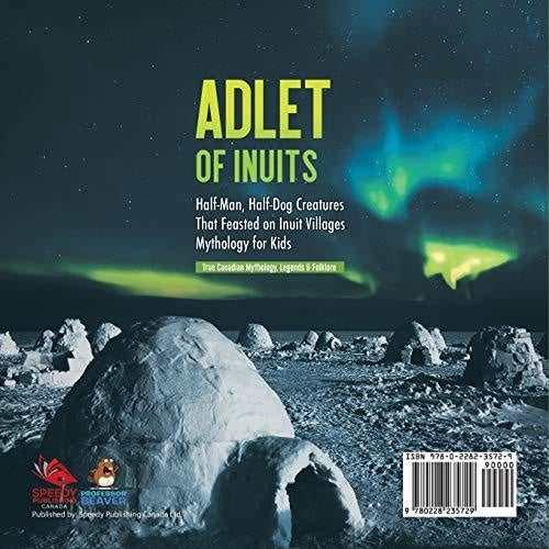 Adlet of Inuits - Half-Man Half-Dog Creatures That Feasted on Inuit Villages | Mythology for Kids | True Canadian Mythology Legends & 
