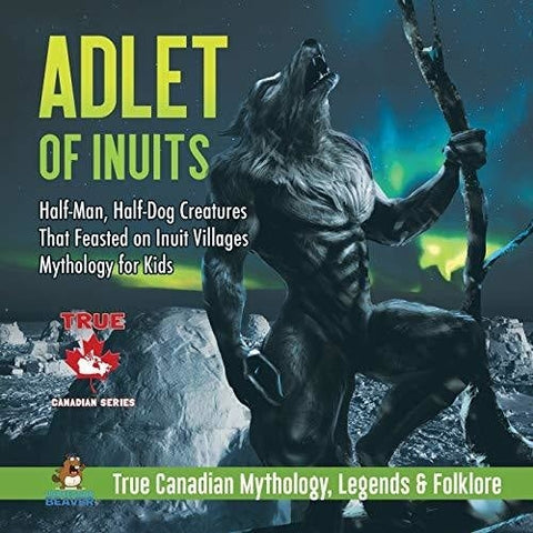 Image of Adlet of Inuits - Half-Man Half-Dog Creatures That Feasted on Inuit Villages | Mythology for Kids | True Canadian Mythology Legends & 