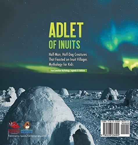 Adlet of Inuits - Half-Man Half-Dog Creatures That Feasted on Inuit Villages - Mythology for Kids - True Canadian Mythology Legends & 