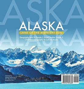 Alaska: Land of the Midnight Sun - Geography and Its People - Social Studies Grade 3 - Children's Geography & Cultures Books