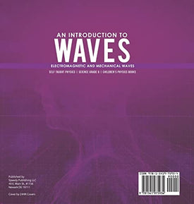 An Introduction to Waves Electromagnetic and Mechanical Waves .Self Taught Physics Science Grade 6 Children's Physics Books