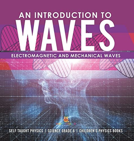 Image of An Introduction to Waves Electromagnetic and Mechanical Waves .Self Taught Physics Science Grade 6 Children's Physics Books