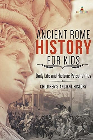 Image of Ancient Rome History for Kids: Daily Life and Historic Personalities - Children’s Ancient History