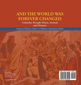 And the World Was Forever Changed: Columbus Brought Plants, Animals and Diseases - Lessons of History Grade 3 - Children's Exploration Books