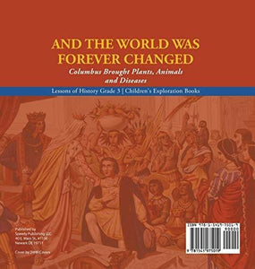 And the World Was Forever Changed: Columbus Brought Plants Animals and Diseases - Lessons of History Grade 3 - Children’s Exploration Books