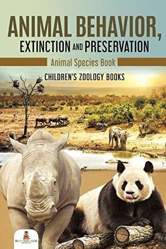 Animal Behavior Extinction and Preservation: Animal Species Book - Children’s Zoology Books
