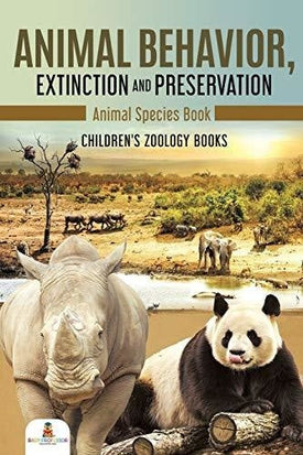 Animal Behavior Extinction and Preservation: Animal Species Book - Children’s Zoology Books
