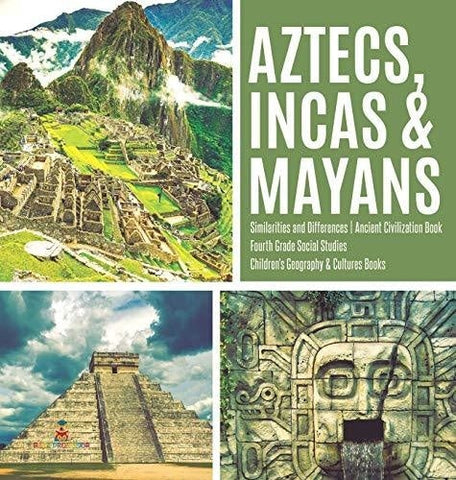 Image of Aztecs Incas & Mayans - Similarities and Differences - Ancient Civilization Book - Fourth Grade Social Studies - Children’s Geography & 