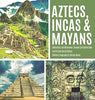 Aztecs Incas & Mayans - Similarities and Differences - Ancient Civilization Book - Fourth Grade Social Studies - Children’s Geography & 