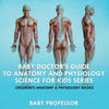 Baby Doctors Guide To Anatomy and Physiology: Science for Kids Series - Childrens Anatomy & Physiology Books