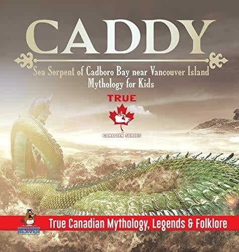 Caddy - Sea Serpent of Cadboro Bay near Vancouver Island - Mythology for Kids - True Canadian Mythology Legends & Folklore