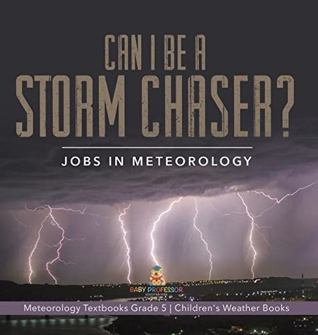 Image of Can I Be a Storm Chaser? Jobs in Meteorology Meteorology Textbooks Grade 5 Children's Weather Books