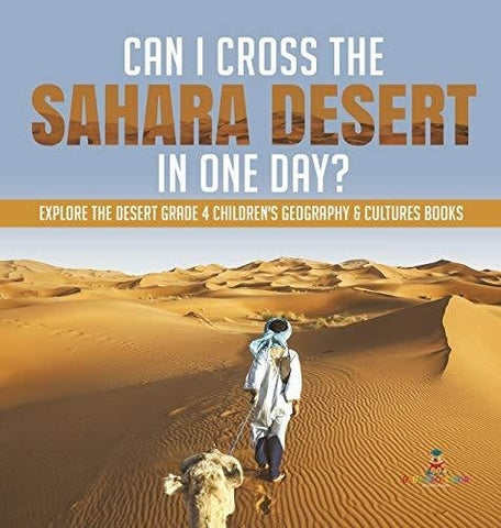 Image of Can I Cross the Sahara Desert in One Day? - Explore the Desert Grade 4 Children’s Geography & Cultures Books