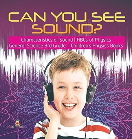 Image of Can You See Sound? - Characteristics of Sound - ABCs of Physics - General Science 3rd Grade - Children’s Physics Books