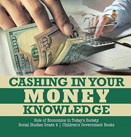 Image of Cashing in Your Money Knowledge - Role of Economics in Today’s Society - Social Studies Grade 4 - Children’s Government Books