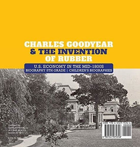 Charles Goodyear & The Invention of Rubber - U.S. Economy in the mid-1800s - Biography 5th Grade - Children's Biographies