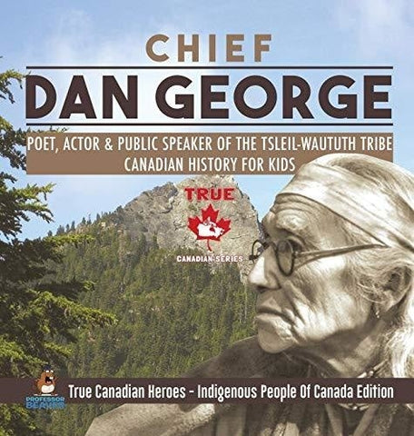 Image of Chief Dan George - Poet, Actor & Public Speaker of the Tsleil-Waututh Tribe Canadian History for Kids True Canadian Heroes - Indigenous People Of Canada Edition