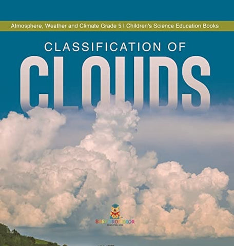 Image of Classification of Clouds Atmosphere, Weather and Climate Grade 5 Children's Science Education Books
