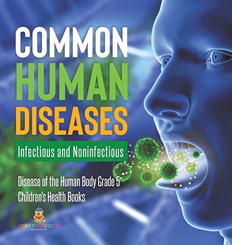 Common Human Diseases: Infectious and Noninfectious Disease of the Human Body Grade 5 Children's Health Books