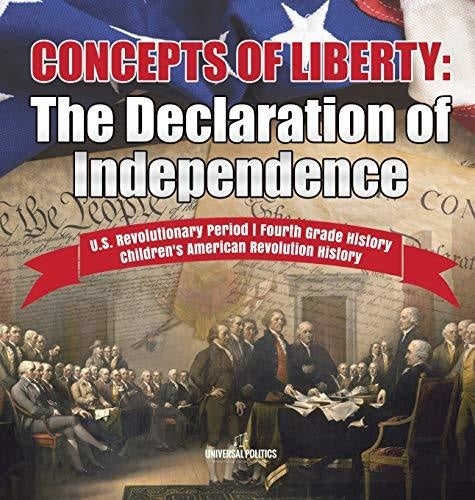 Concepts of Liberty: The Declaration of Independence - U.S. Revolutionary Period - Fourth Grade History - Children's American Revolution History