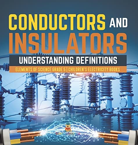 Conductors and Insulators: Understanding Definitions Elements of Science Grade 5 Children's Electricity Books