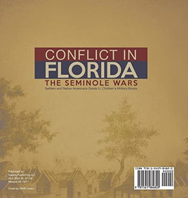 Conflict in Florida: The Seminole Wars Settlers and Native Americans Grade 5 Children's Military Books
