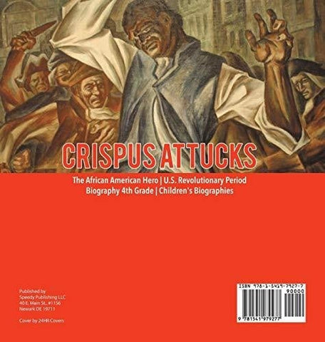 Image of Crispus Attucks - The African American Hero - U.S. Revolutionary Period - Biography 4th Grade - Children’s Biographies