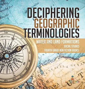 Deciphering Geographic Terminologies Water and Land Formations Social Studies Third Grade Non Fiction Books