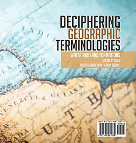 Deciphering Geographic Terminologies Water and Land Formations Social Studies Third Grade Non Fiction Books