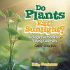 Do Plants Eat Sunlight? Biology Textbook for Young Learners | Children’s Biology Books