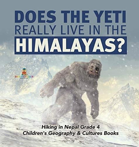 Image of Does the Yeti Really Live in the Himalayas? - Hiking in Nepal Grade 4 - Children’s Geography & Cultures Books